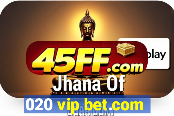 020 vip bet.com